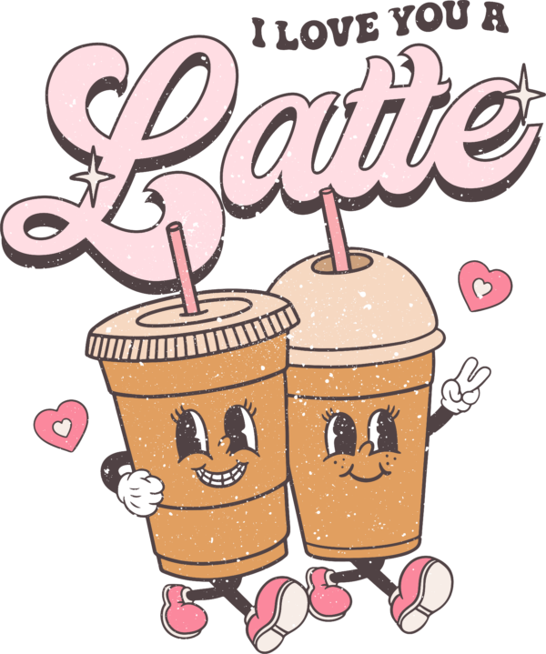 I Love You A Latte coffee pun DTF heat transfer design