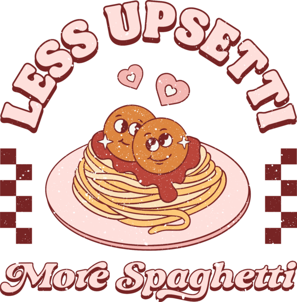 Less Upsetti More Spaghetti pasta pun DTF heat transfer design