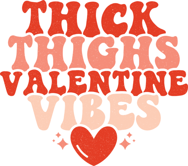 Thick Thighs Valentine Vibes slogan DTF heat transfer design