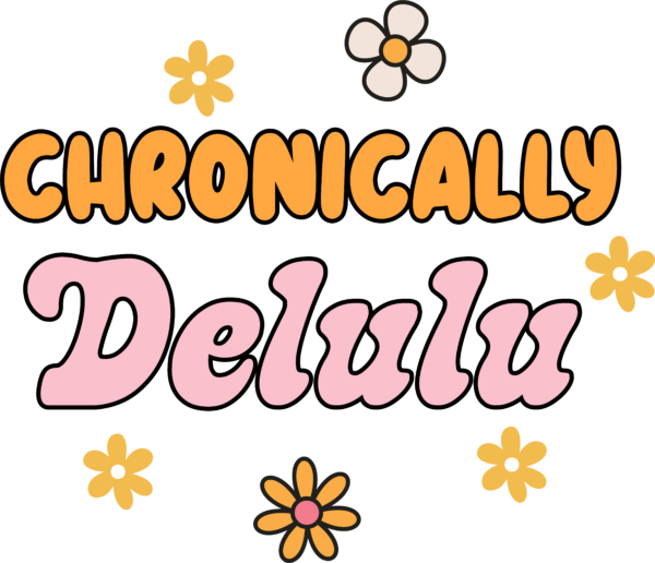 Chronically Delulu tongue-in-cheek phrase ready-to-press DTF transfer design