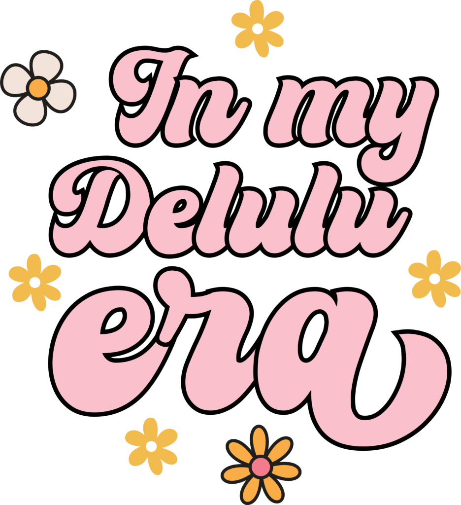 In My Delulu Era bold era-themed ready-to-press DTF transfer lettering