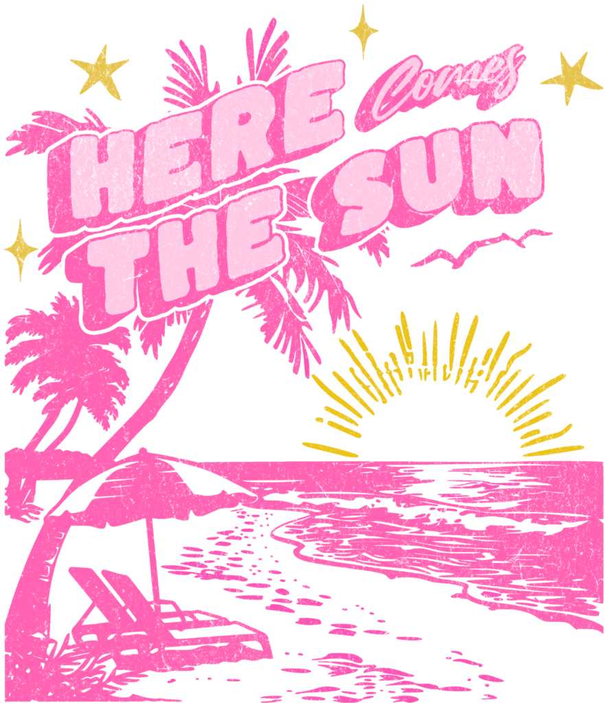 Here Comes The Sun sunny retro DTF heat transfer design