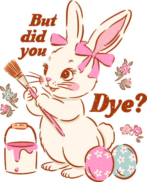 But did you dye funny Easter egg pun DTF transfer design