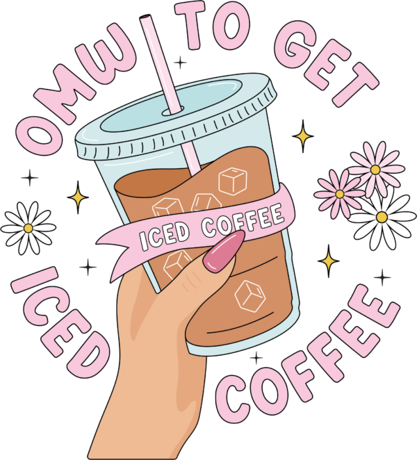 OMW To Get Iced Coffee caffeine slogan DTF heat transfer design