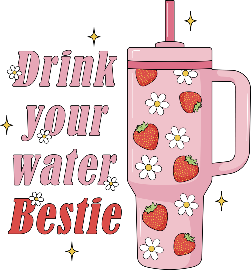 Drink Your Water Bestie hydration slogan DTF transfer design