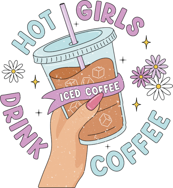 Hot Girls Drink Iced Coffee slogan DTF transfer design